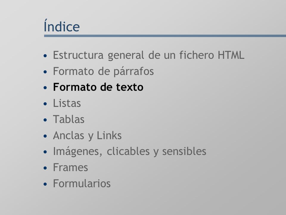 Índice Estructura general de un fichero HTML Formato de párrafos