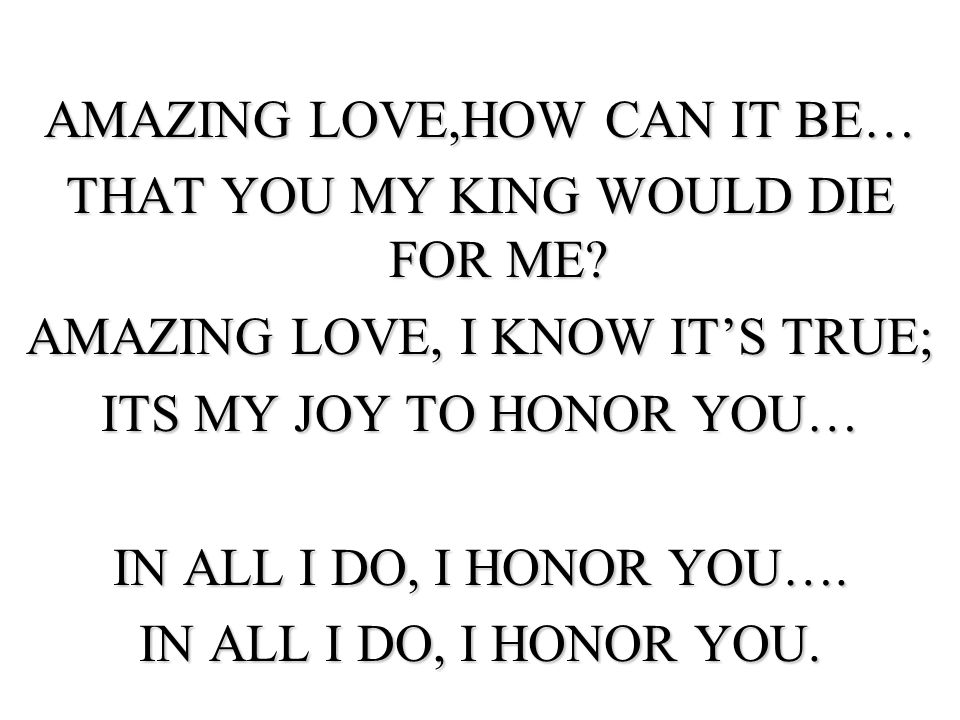 AMAZING LOVE,HOW CAN IT BE… THAT YOU MY KING WOULD DIE FOR ME