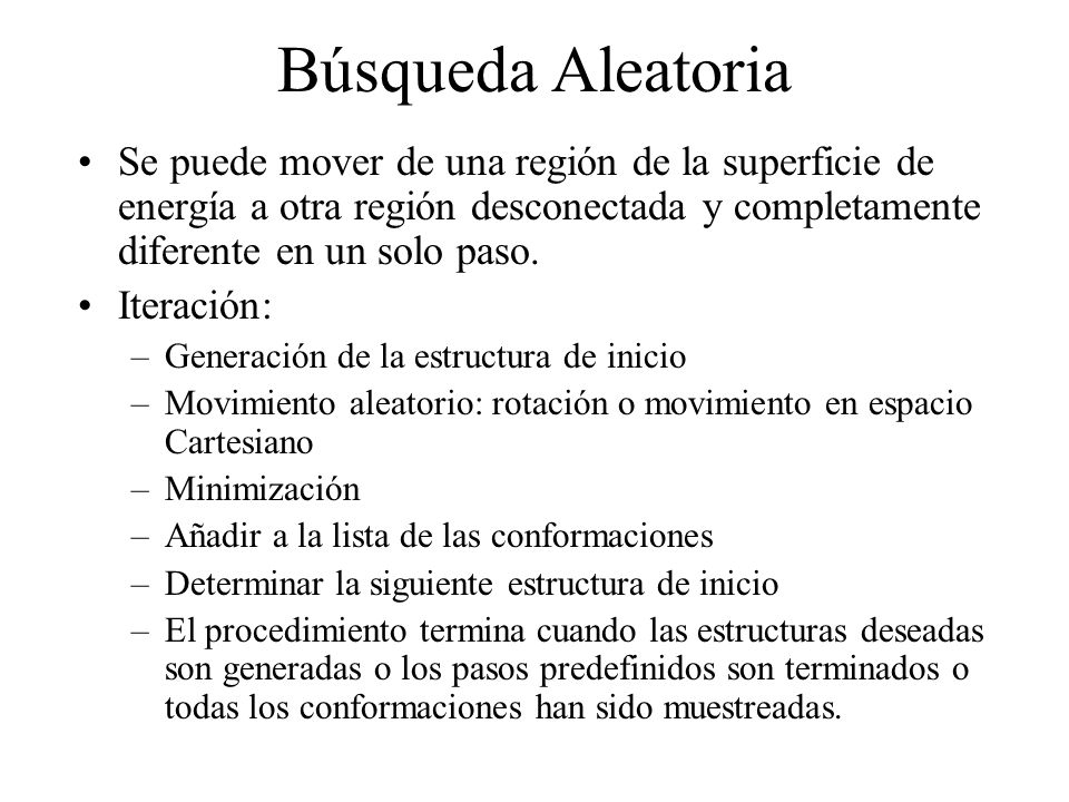 Búsqueda Aleatoria Se puede mover de una región de la superficie de energía a otra región desconectada y completamente diferente en un solo paso.