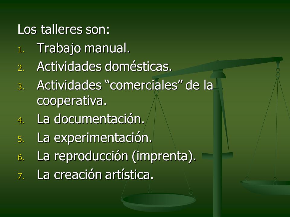 Los talleres son: Trabajo manual. Actividades domésticas. Actividades comerciales de la cooperativa.