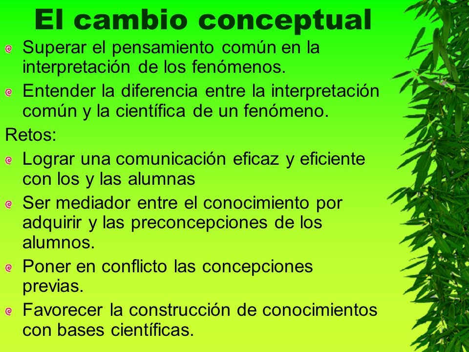 El cambio conceptual Superar el pensamiento común en la interpretación de los fenómenos.