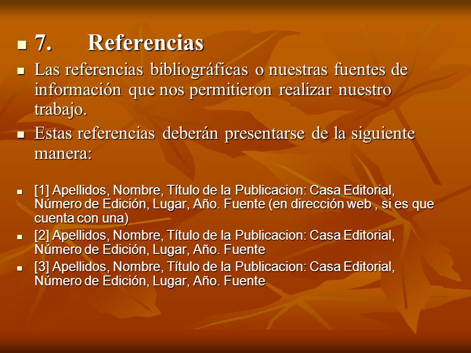 7. Referencias Las referencias bibliográficas o nuestras fuentes de información que nos permitieron realizar nuestro trabajo.