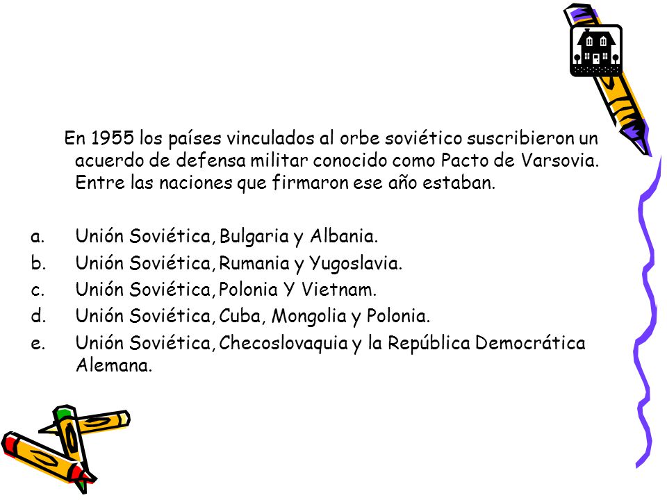 En 1955 los países vinculados al orbe soviético suscribieron un acuerdo de defensa militar conocido como Pacto de Varsovia. Entre las naciones que firmaron ese año estaban.