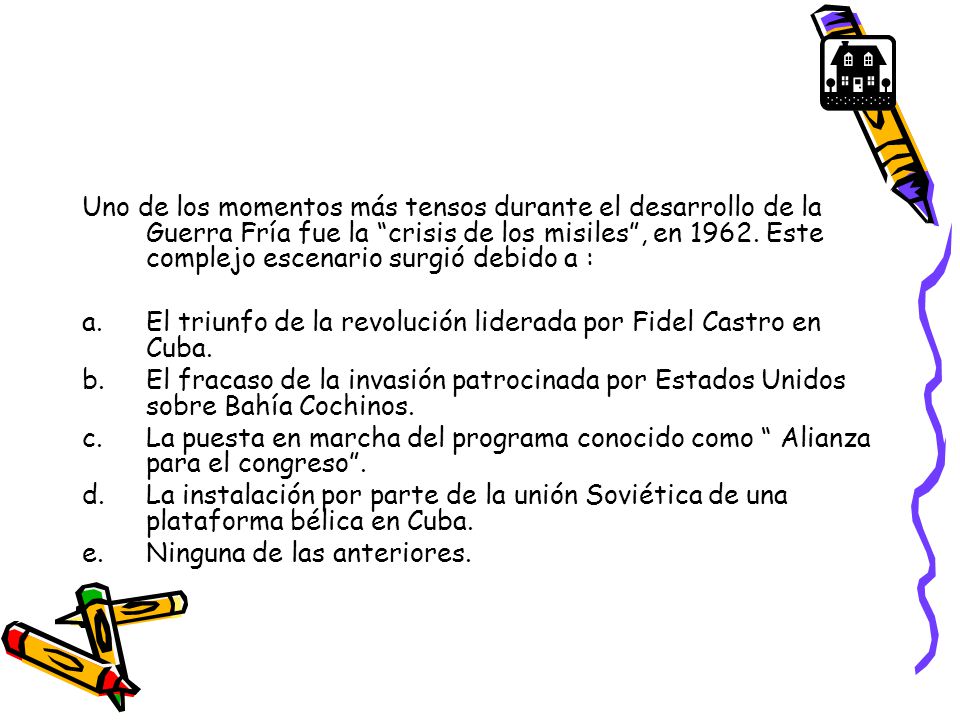 Uno de los momentos más tensos durante el desarrollo de la Guerra Fría fue la crisis de los misiles , en Este complejo escenario surgió debido a :