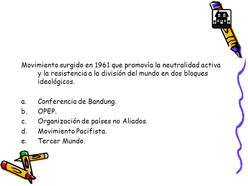 Movimiento surgido en 1961 que promovía la neutralidad activa y la resistencia a la división del mundo en dos bloques ideológicos.