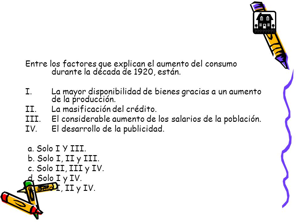 Entre los factores que explican el aumento del consumo durante la década de 1920, están.