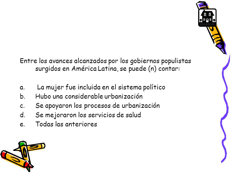 Entre los avances alcanzados por los gobiernos populistas surgidos en América Latina, se puede (n) contar: