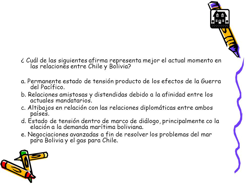 ¿ Cuál de las siguientes afirma representa mejor el actual momento en las relaciones entre Chile y Bolivia