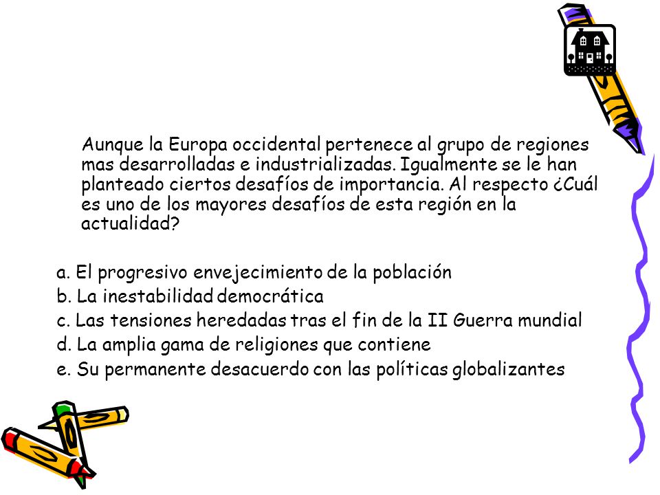 Aunque la Europa occidental pertenece al grupo de regiones mas desarrolladas e industrializadas. Igualmente se le han planteado ciertos desafíos de importancia. Al respecto ¿Cuál es uno de los mayores desafíos de esta región en la actualidad