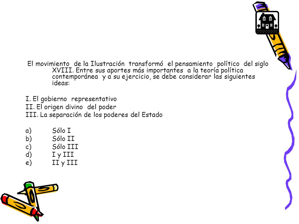 El movimiento de la Ilustración transformó el pensamiento político del siglo XVIII. Entre sus aportes más importantes a la teoría política contemporánea y a su ejercicio, se debe considerar las siguientes ideas: