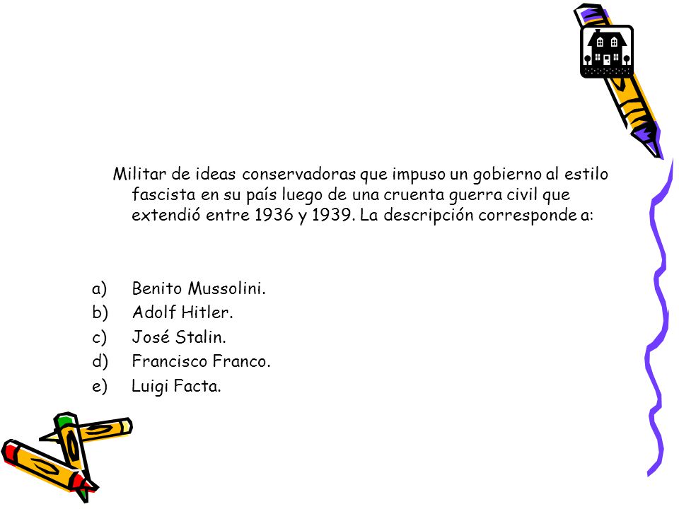 Militar de ideas conservadoras que impuso un gobierno al estilo fascista en su país luego de una cruenta guerra civil que extendió entre 1936 y La descripción corresponde a: