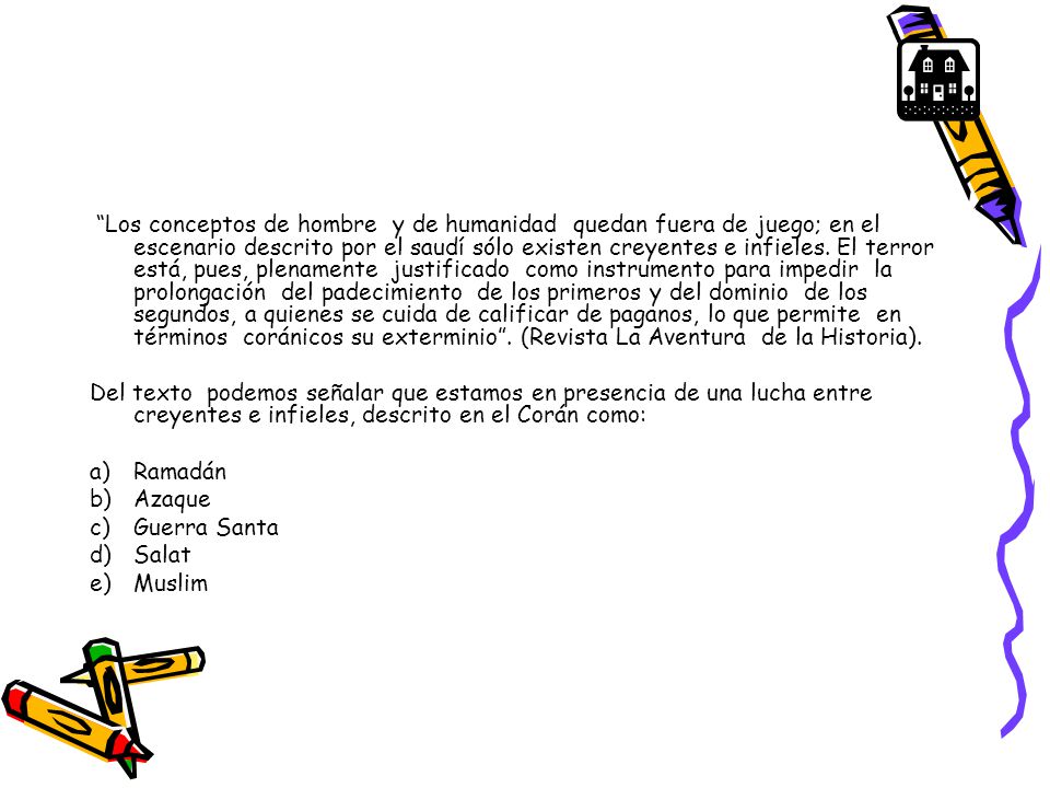 Los conceptos de hombre y de humanidad quedan fuera de juego; en el escenario descrito por el saudí sólo existen creyentes e infieles. El terror está, pues, plenamente justificado como instrumento para impedir la prolongación del padecimiento de los primeros y del dominio de los segundos, a quienes se cuida de calificar de paganos, lo que permite en términos coránicos su exterminio . (Revista La Aventura de la Historia).