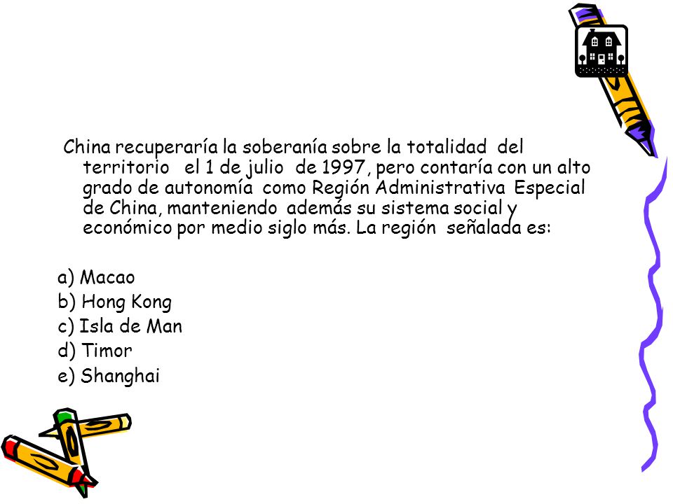 China recuperaría la soberanía sobre la totalidad del territorio el 1 de julio de 1997, pero contaría con un alto grado de autonomía como Región Administrativa Especial de China, manteniendo además su sistema social y económico por medio siglo más. La región señalada es: