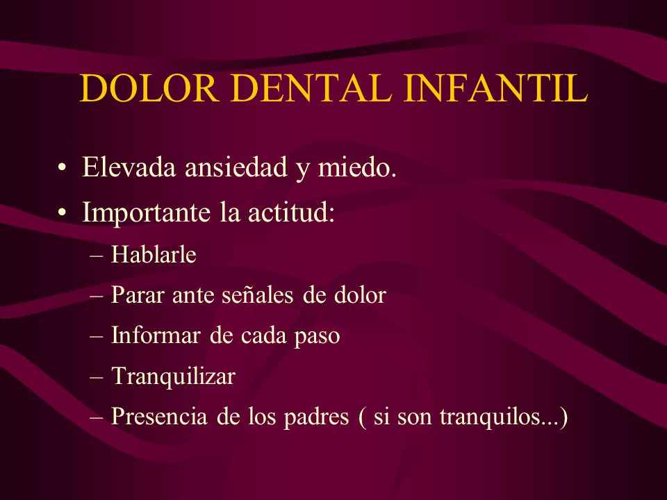 DOLOR DENTAL INFANTIL Elevada ansiedad y miedo. Importante la actitud: