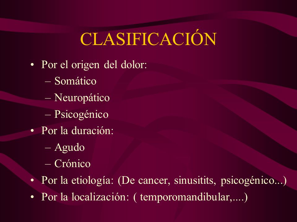 CLASIFICACIÓN Por el origen del dolor: Somático Neuropático