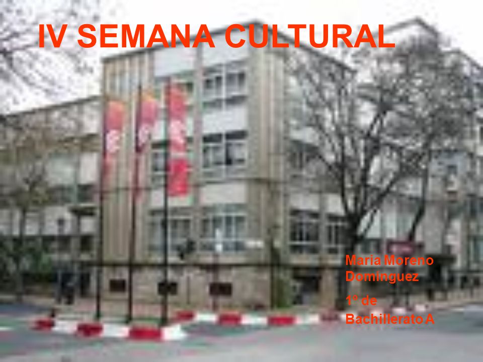 IV SEMANA CULTURAL Maria Moreno Domínguez 1º de Bachillerato A