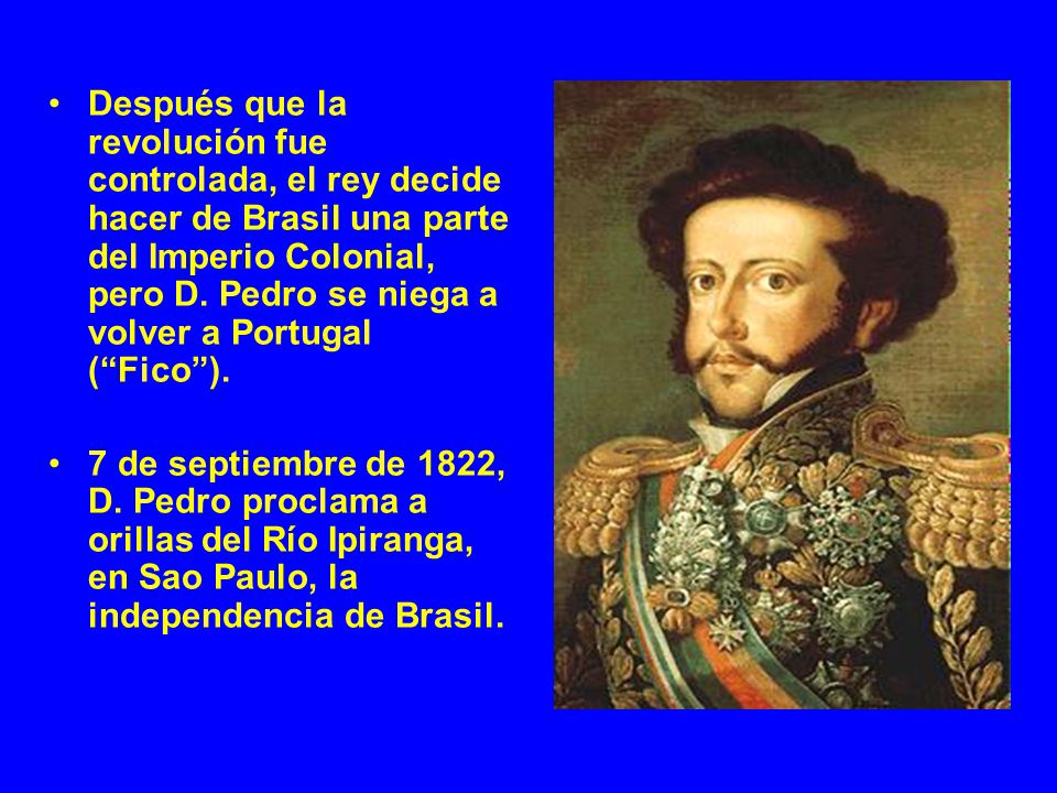 Después que la revolución fue controlada, el rey decide hacer de Brasil una parte del Imperio Colonial, pero D. Pedro se niega a volver a Portugal ( Fico ).