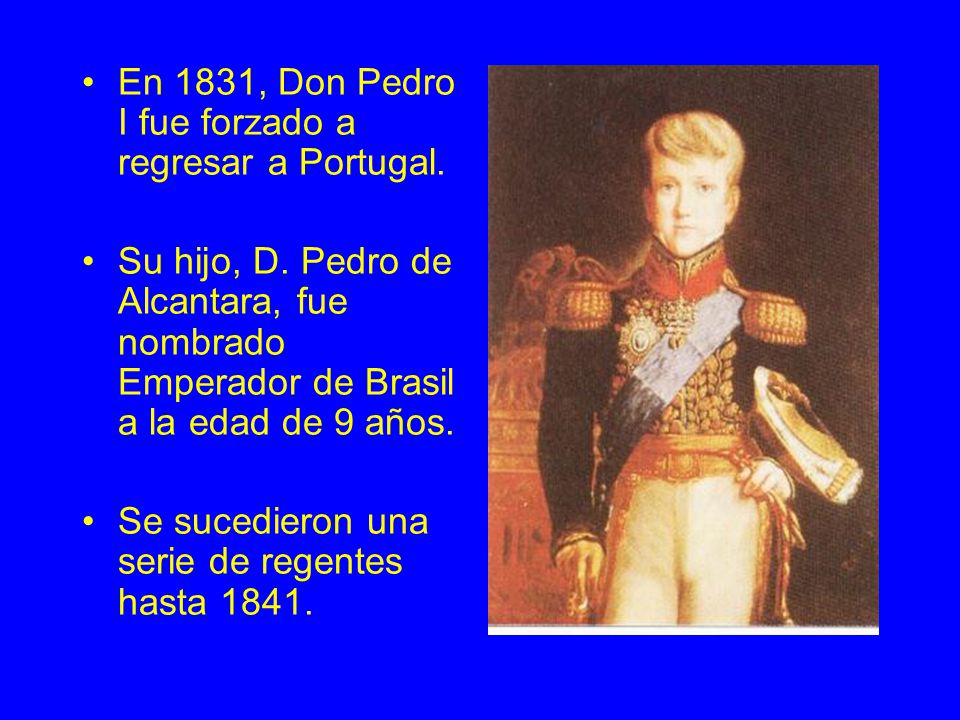 En 1831, Don Pedro I fue forzado a regresar a Portugal.