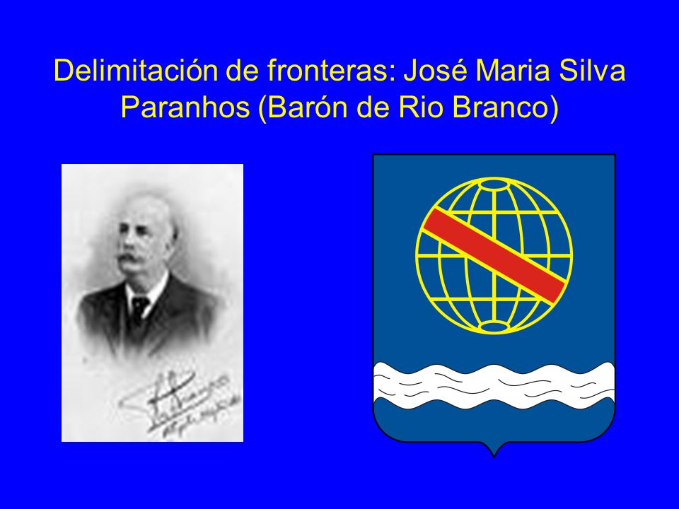 Delimitación de fronteras: José Maria Silva Paranhos (Barón de Rio Branco)