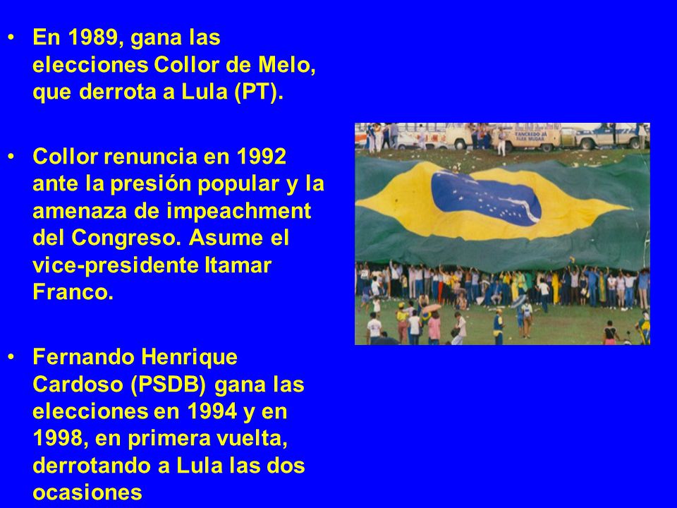 En 1989, gana las elecciones Collor de Melo, que derrota a Lula (PT).