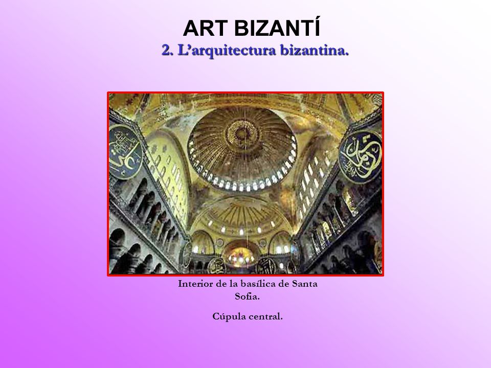 2. L’arquitectura bizantina. Interior de la basílica de Santa Sofia.