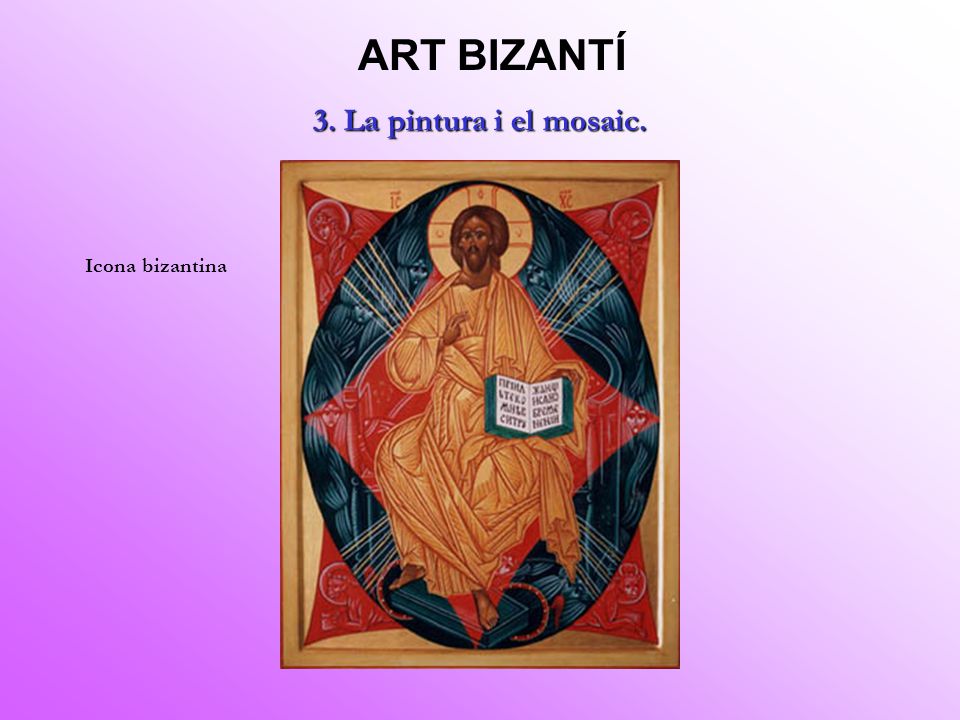 ART BIZANTÍ 3. La pintura i el mosaic. Icona bizantina