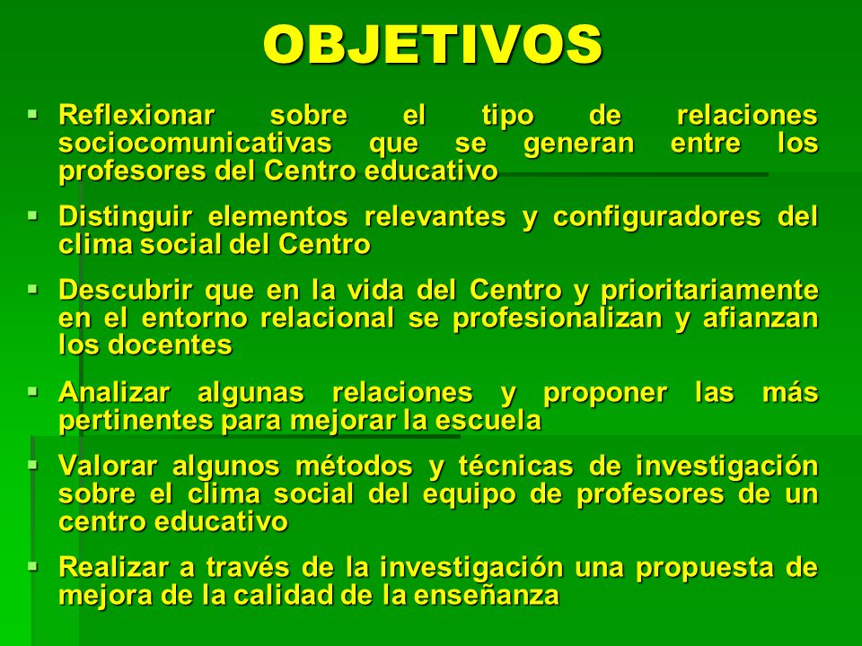 OBJETIVOS Reflexionar sobre el tipo de relaciones sociocomunicativas que se generan entre los profesores del Centro educativo.