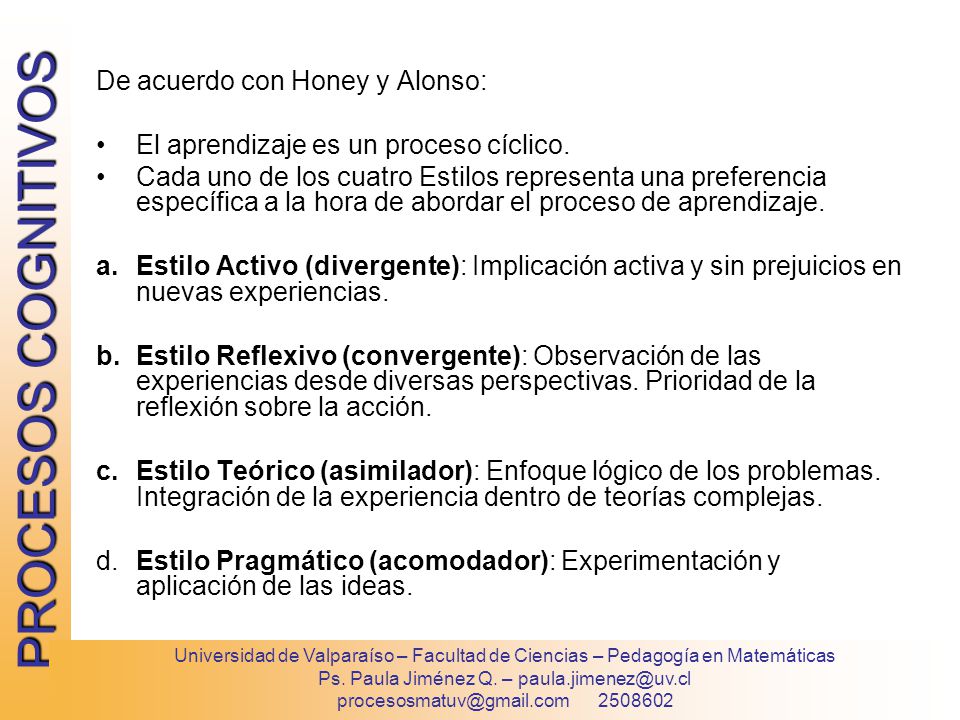 De acuerdo con Honey y Alonso: • El aprendizaje es un proceso cíclico.