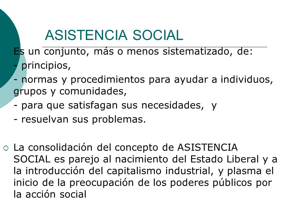 ASISTENCIA SOCIAL Es un conjunto, más o menos sistematizado, de: