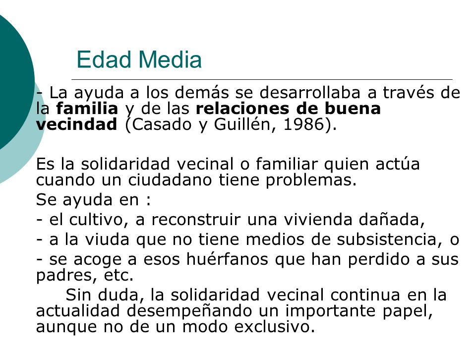 Edad Media - La ayuda a los demás se desarrollaba a través de la familia y de las relaciones de buena vecindad (Casado y Guillén, 1986).