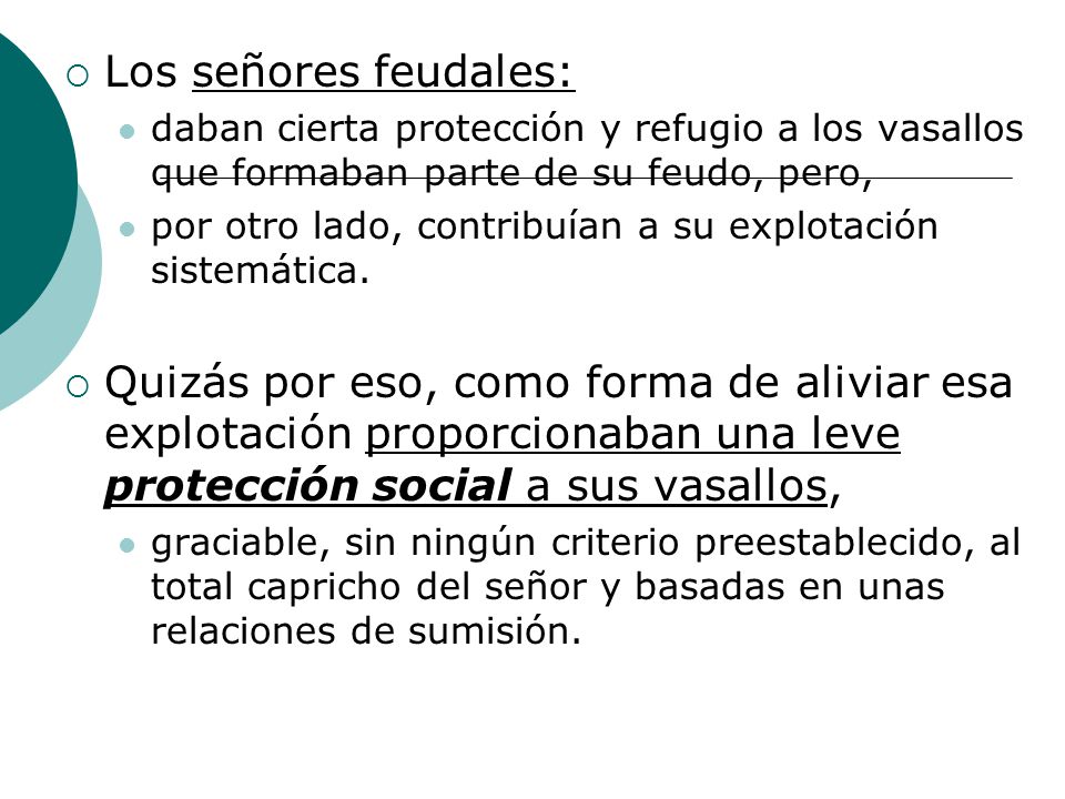 Los señores feudales: daban cierta protección y refugio a los vasallos que formaban parte de su feudo, pero,