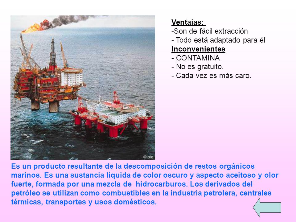 Ventajas: Son de fácil extracción. Todo está adaptado para él. Inconvenientes. CONTAMINA. No es gratuito.