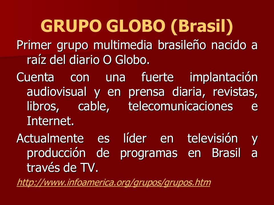 GRUPO GLOBO (Brasil) Primer grupo multimedia brasileño nacido a raíz del diario O Globo.