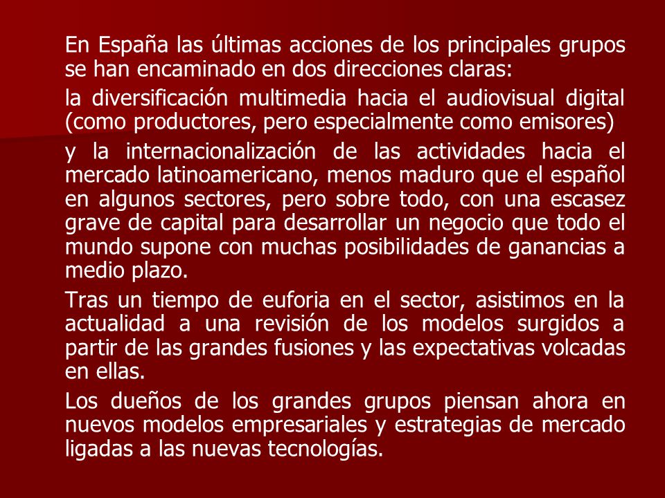 En España las últimas acciones de los principales grupos se han encaminado en dos direcciones claras: