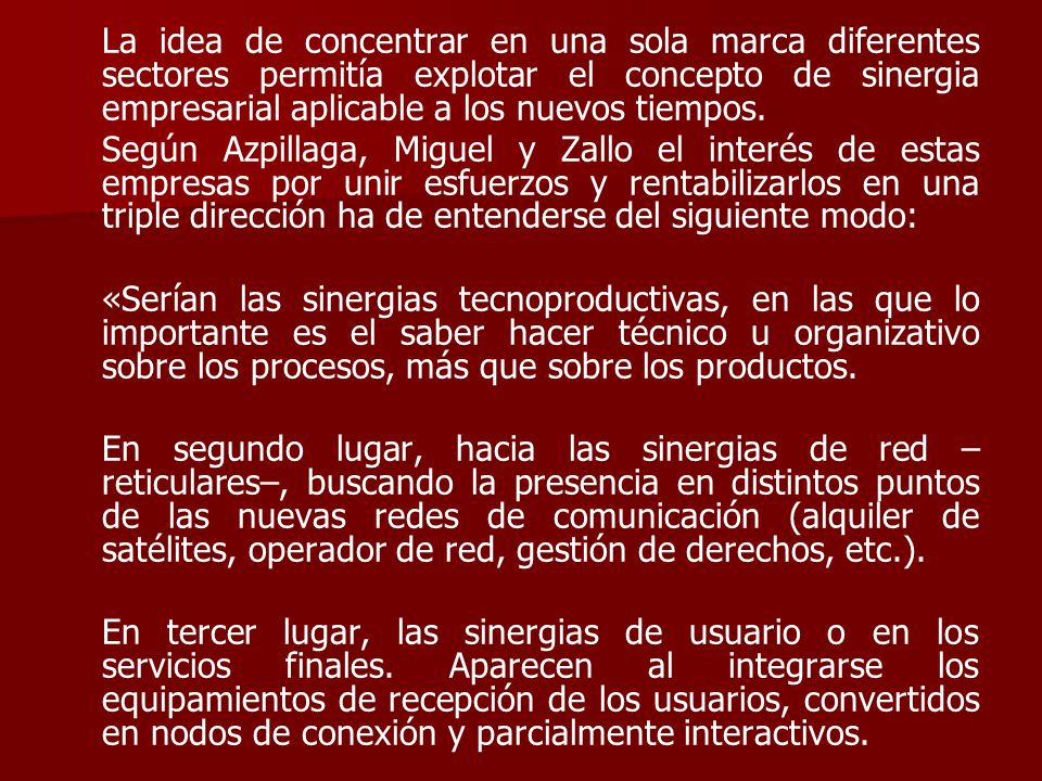 La idea de concentrar en una sola marca diferentes sectores permitía explotar el concepto de sinergia empresarial aplicable a los nuevos tiempos.