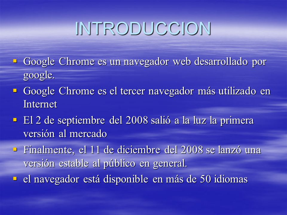 INTRODUCCION Google Chrome es un navegador web desarrollado por google. Google Chrome es el tercer navegador más utilizado en Internet.