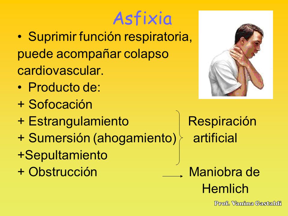 Asfixia Suprimir función respiratoria, puede acompañar colapso