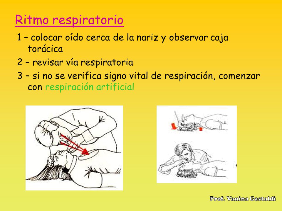 Ritmo respiratorio 1 – colocar oído cerca de la nariz y observar caja torácica. 2 – revisar vía respiratoria.