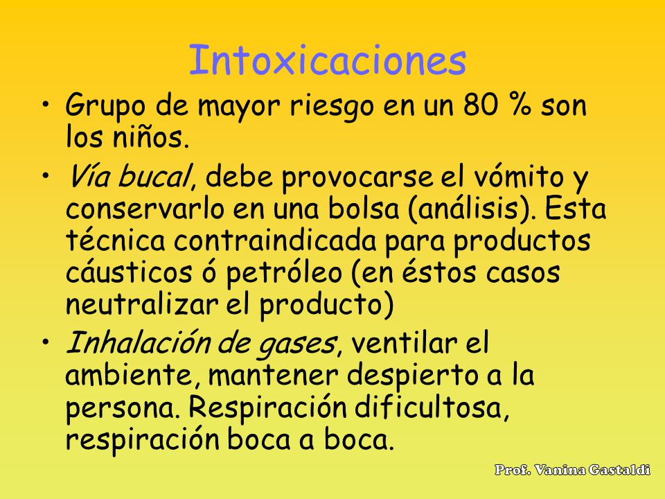 Intoxicaciones Grupo de mayor riesgo en un 80 % son los niños.