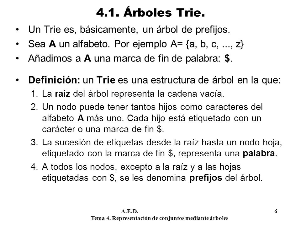 4.1. Árboles Trie. Un Trie es, básicamente, un árbol de prefijos.
