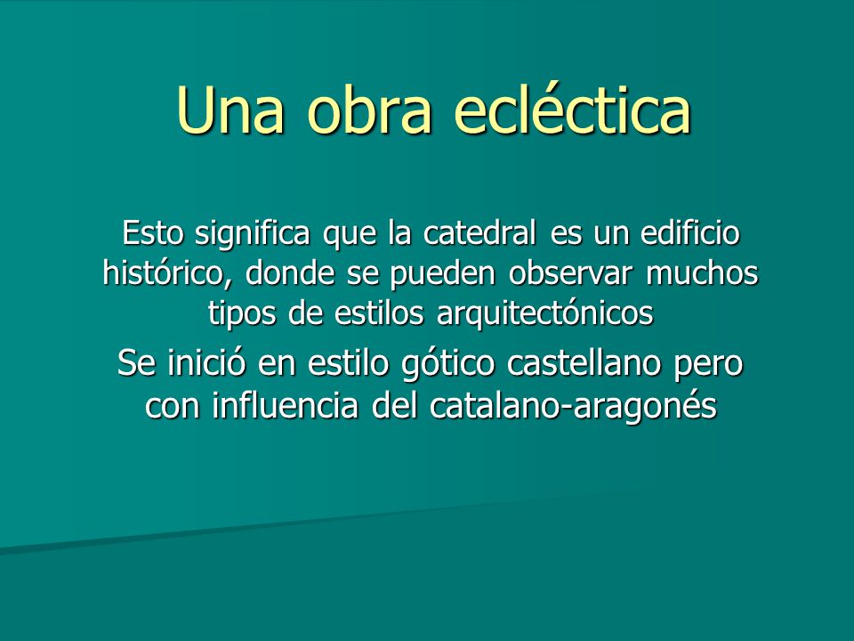 Una obra ecléctica Esto significa que la catedral es un edificio histórico, donde se pueden observar muchos tipos de estilos arquitectónicos.