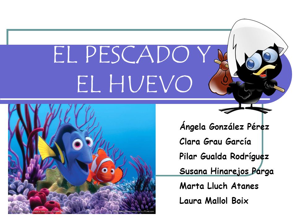 EL PESCADO Y EL HUEVO Ángela González Pérez Clara Grau García