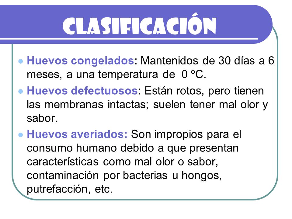 CLASIFICACIÓN Huevos congelados: Mantenidos de 30 días a 6 meses, a una temperatura de 0 ºC.