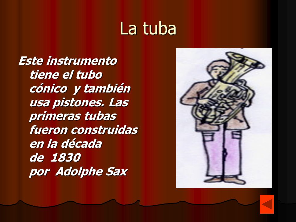 La tuba Este instrumento tiene el tubo cónico y también usa pistones.