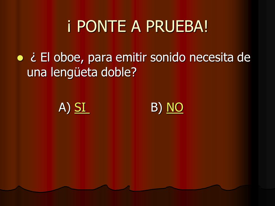 ¡ PONTE A PRUEBA. ¿ El oboe, para emitir sonido necesita de una lengüeta doble.