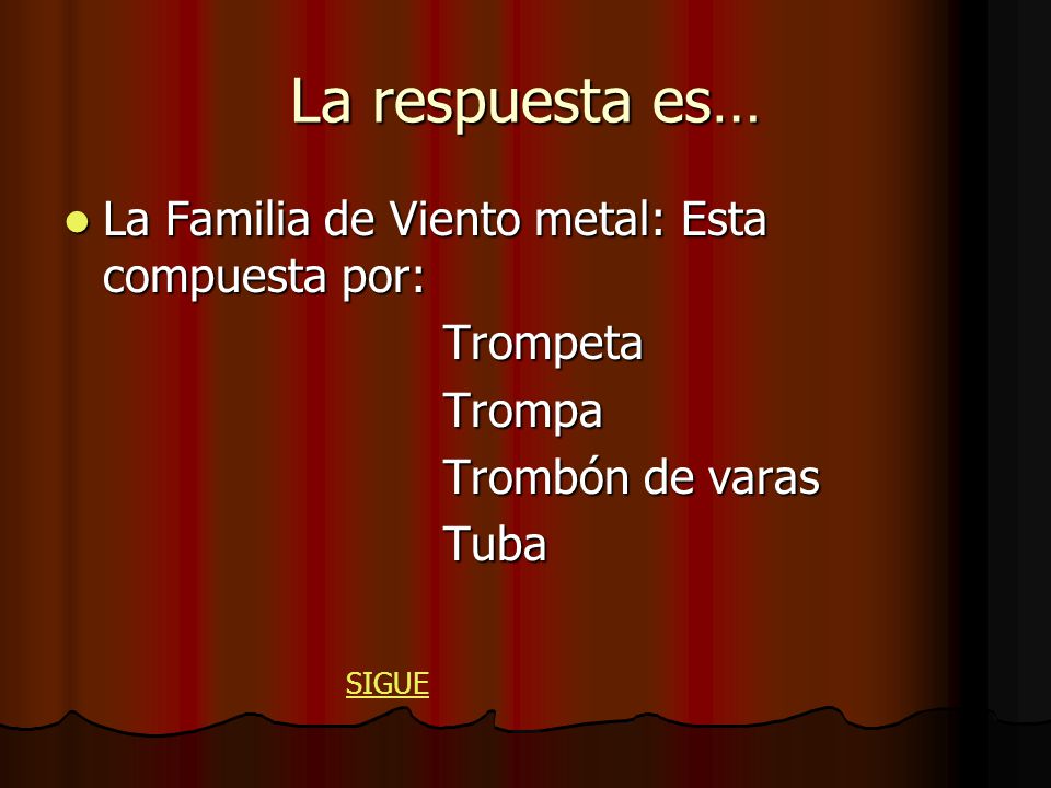 La respuesta es… La Familia de Viento metal: Esta compuesta por: