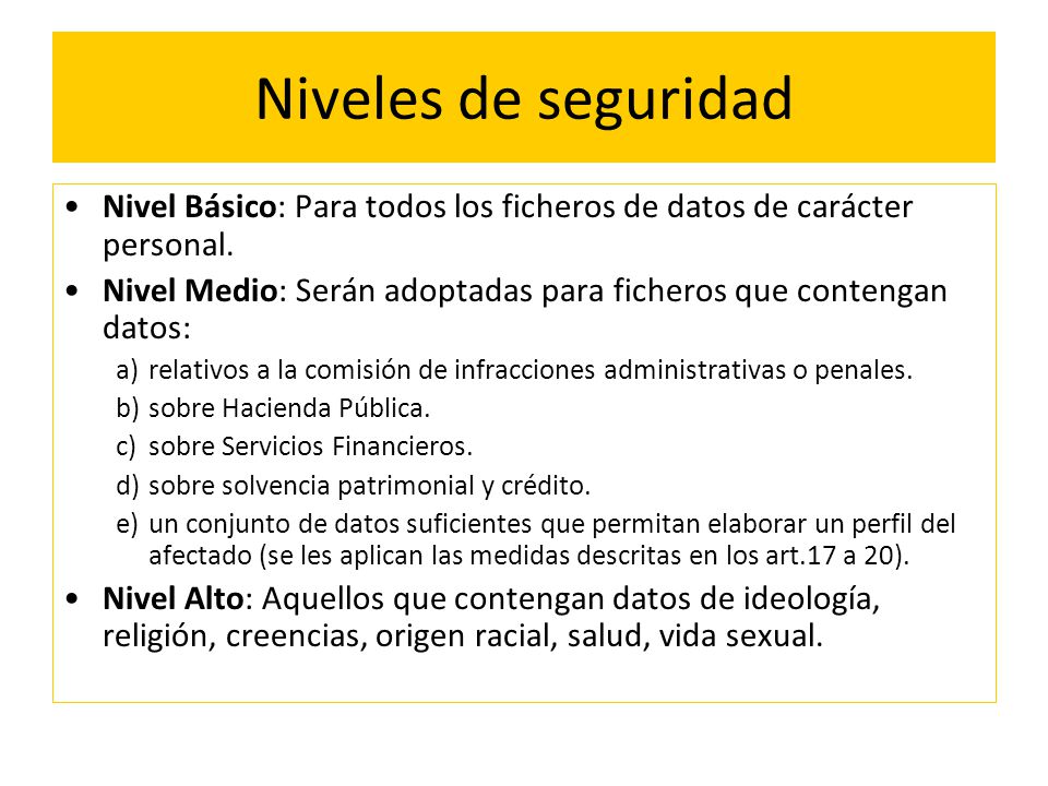 Niveles de seguridad Nivel Básico: Para todos los ficheros de datos de carácter personal.