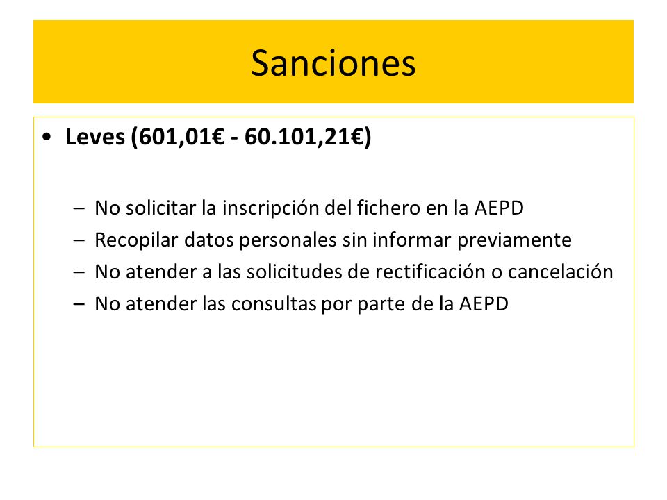 Sanciones Leves (601,01€ ,21€) No solicitar la inscripción del fichero en la AEPD. Recopilar datos personales sin informar previamente.