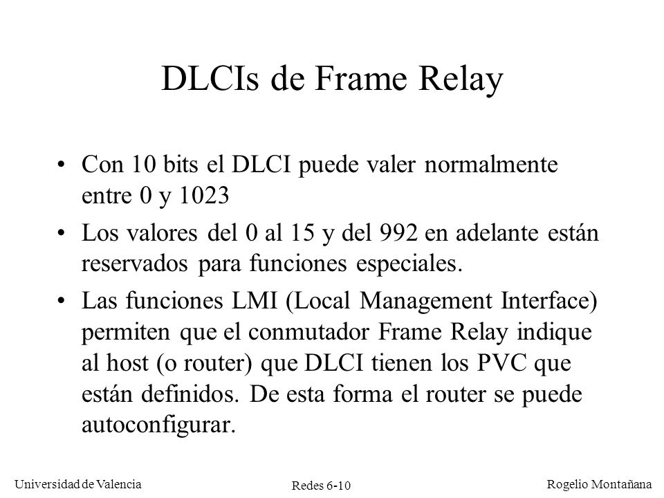 Redes Frame Relay y ATM DLCIs de Frame Relay. Con 10 bits el DLCI puede valer normalmente entre 0 y