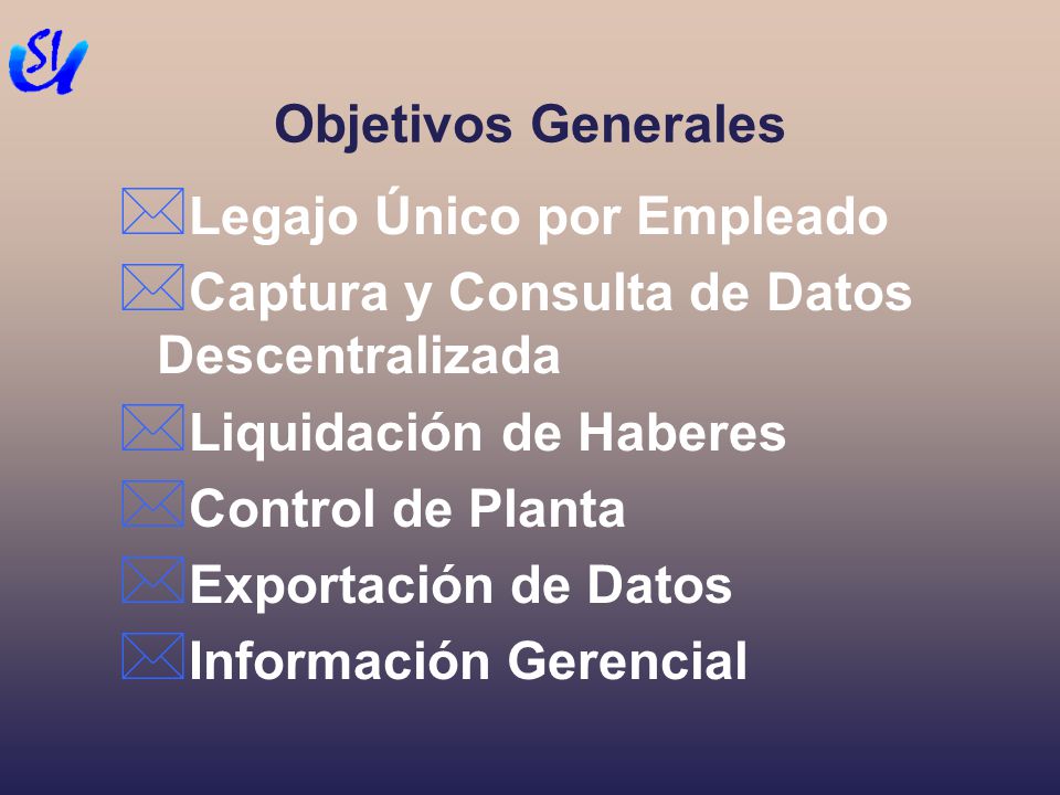 Objetivos Generales Legajo Único por Empleado. Captura y Consulta de Datos Descentralizada. Liquidación de Haberes.